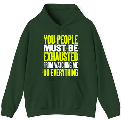YOU PEOPLE MUST BE Exhausted FROM Watching ME DO Everything Hoodie - product mockup - Forest Green