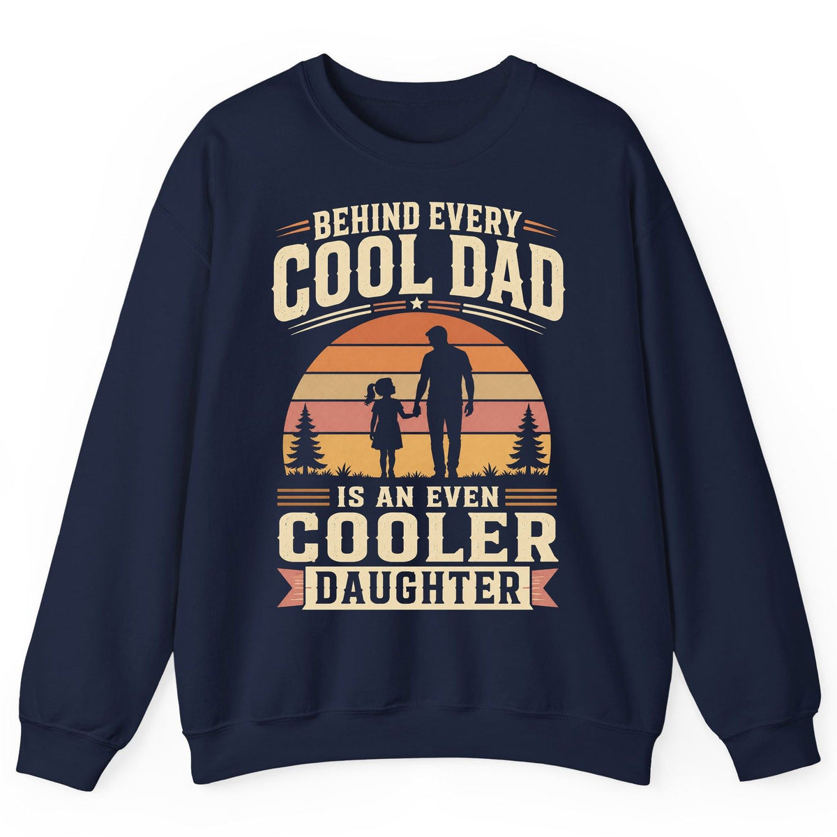 Behind Every Cool Dad Is an Even Cooler Daughter father and daughter Sweatshirt Navy product mockup