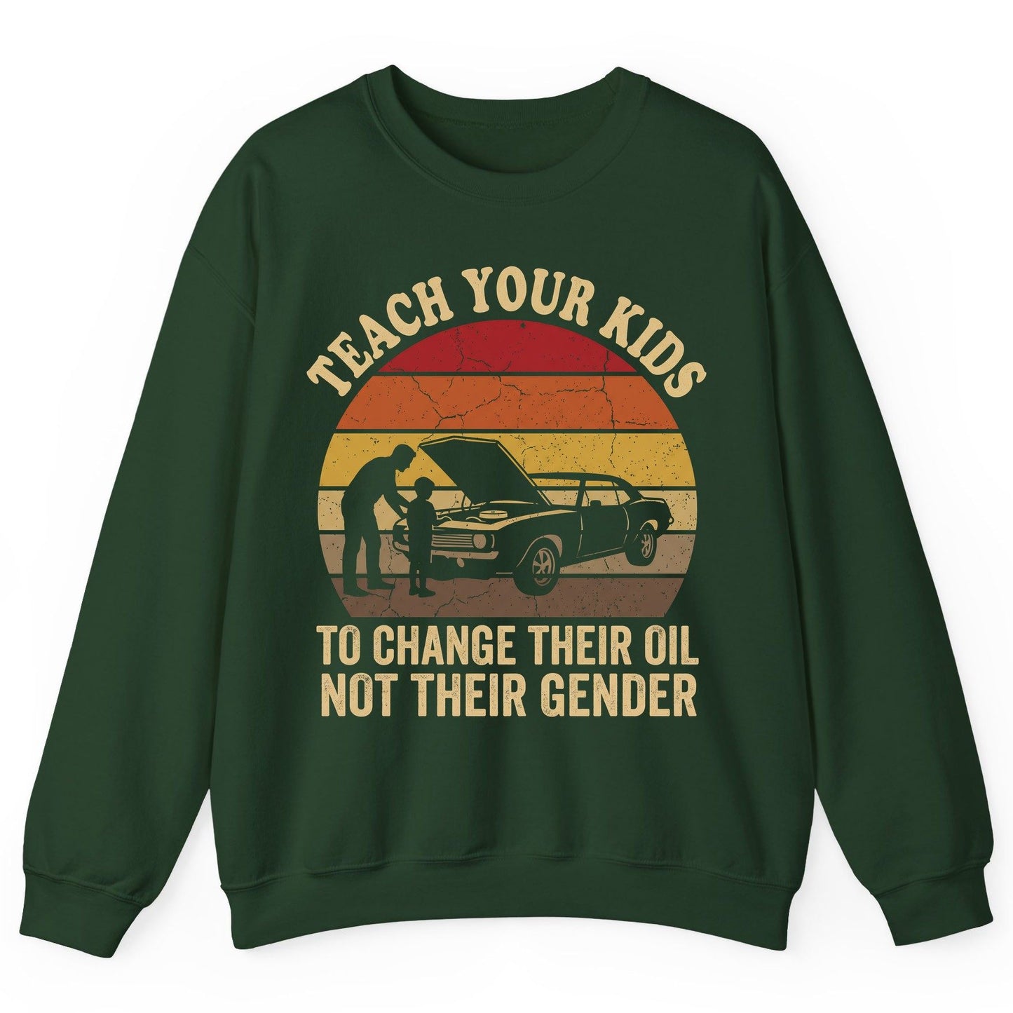 Teach Your Kids to Change Their Oil Not Their Gender car mechanics Sweatshirt Forest Green product mockup