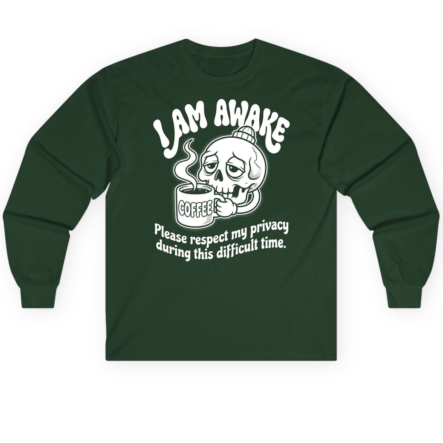 I Am Awake Please Respect My Privacy During This Difficult Time skull drinking coffee Long Sleeve Tee Forest Green product