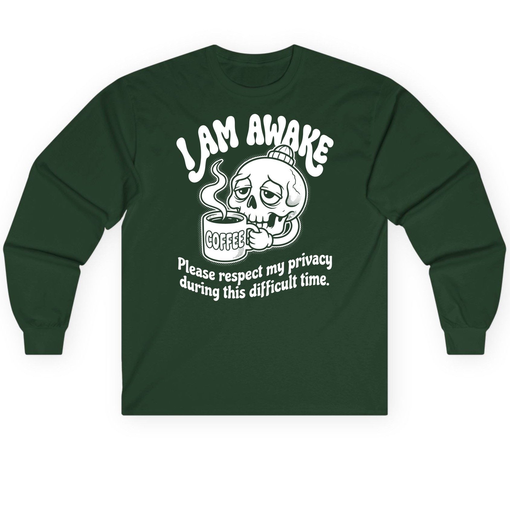 I Am Awake Please Respect My Privacy During This Difficult Time skull drinking coffee Long Sleeve Tee Forest Green product