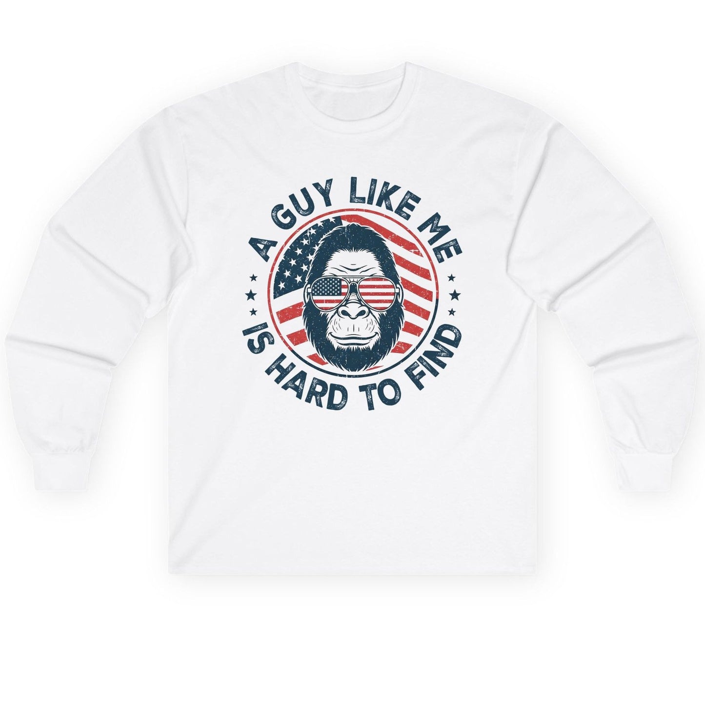 A Guy Like Me Is Hard to Find patriotic bigfoot Long Sleeve Tee White product mockup