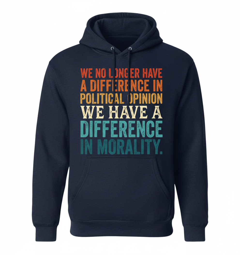 Difference In Morality Political Quote Hoodie - Navy