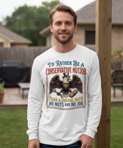 I'D RATHER BE a Conservative NUTJOB THAN a Liberal Long Sleeve Tee - lifestyle model mockup - White