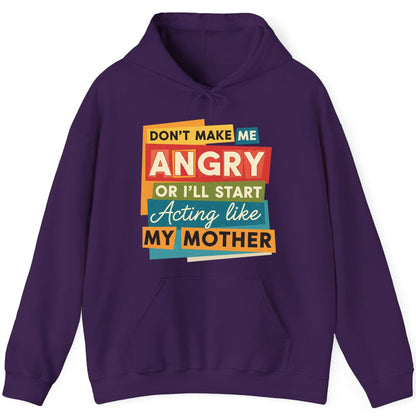 Don't Make Me Angry or I'll Start Acting Like My Mother family humor Hoodie Purple product mockup
