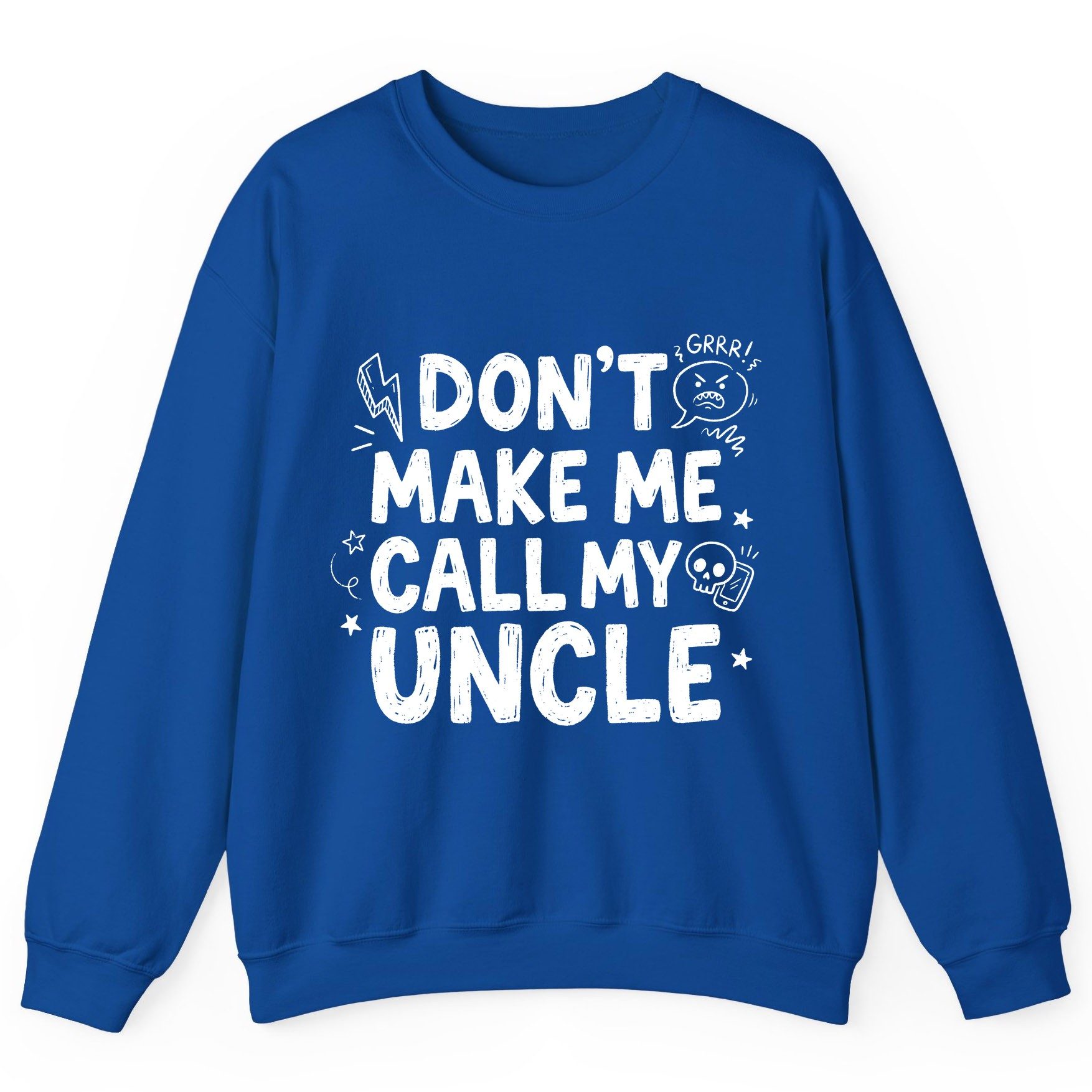 Don't Make Me Call My Uncle family humor Sweatshirt Royal product mockup