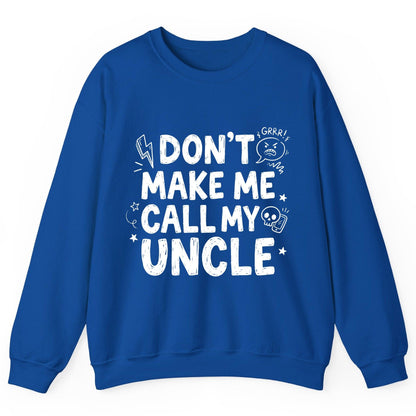 Don't Make Me Call My Uncle family humor Sweatshirt Royal product mockup