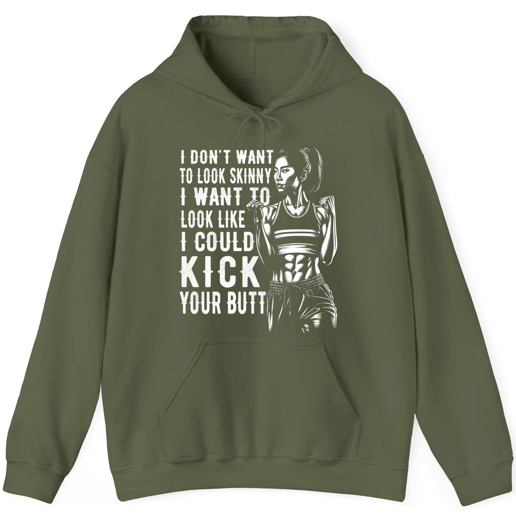 I Don't Want to Look Skinny I Want to Look Like I Could Kick Your Butt women's fitness Hoodie Military Green product mockup