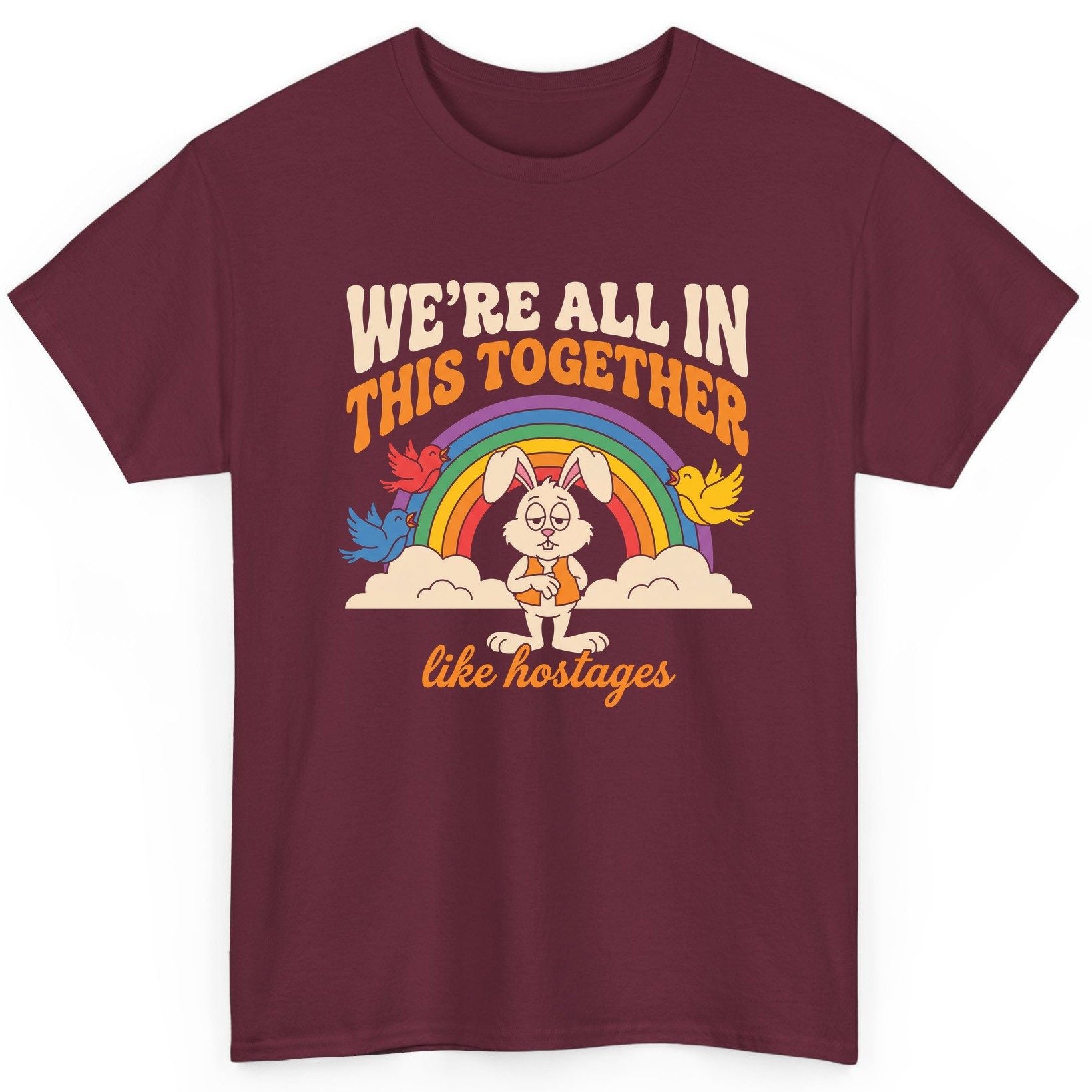 We're All in This Together Like Hostages sarcastic rabbit T-Shirt Maroon product mockup