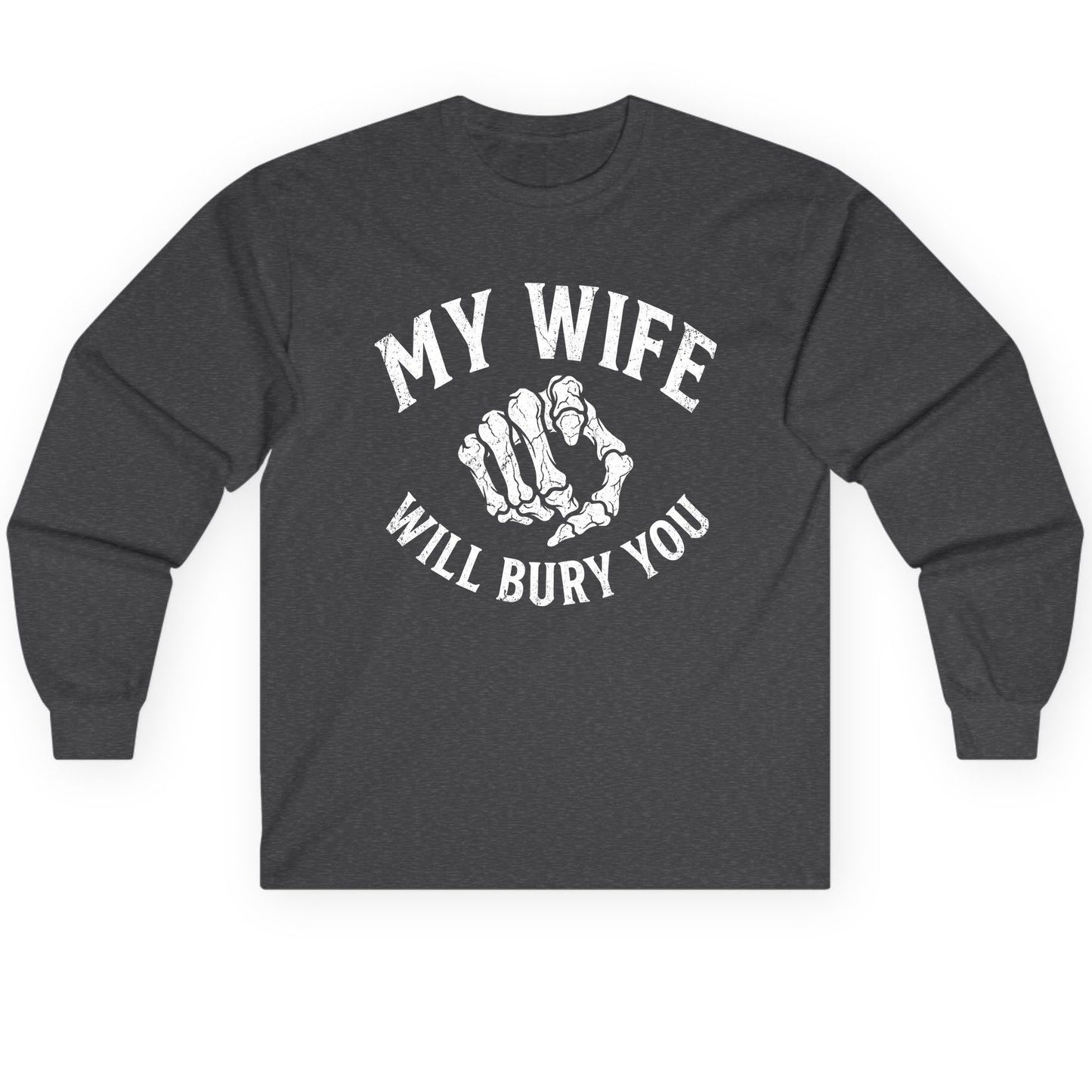 My Wife Will Bury You skeletal hand Long Sleeve Tee Dark Heather product mockup