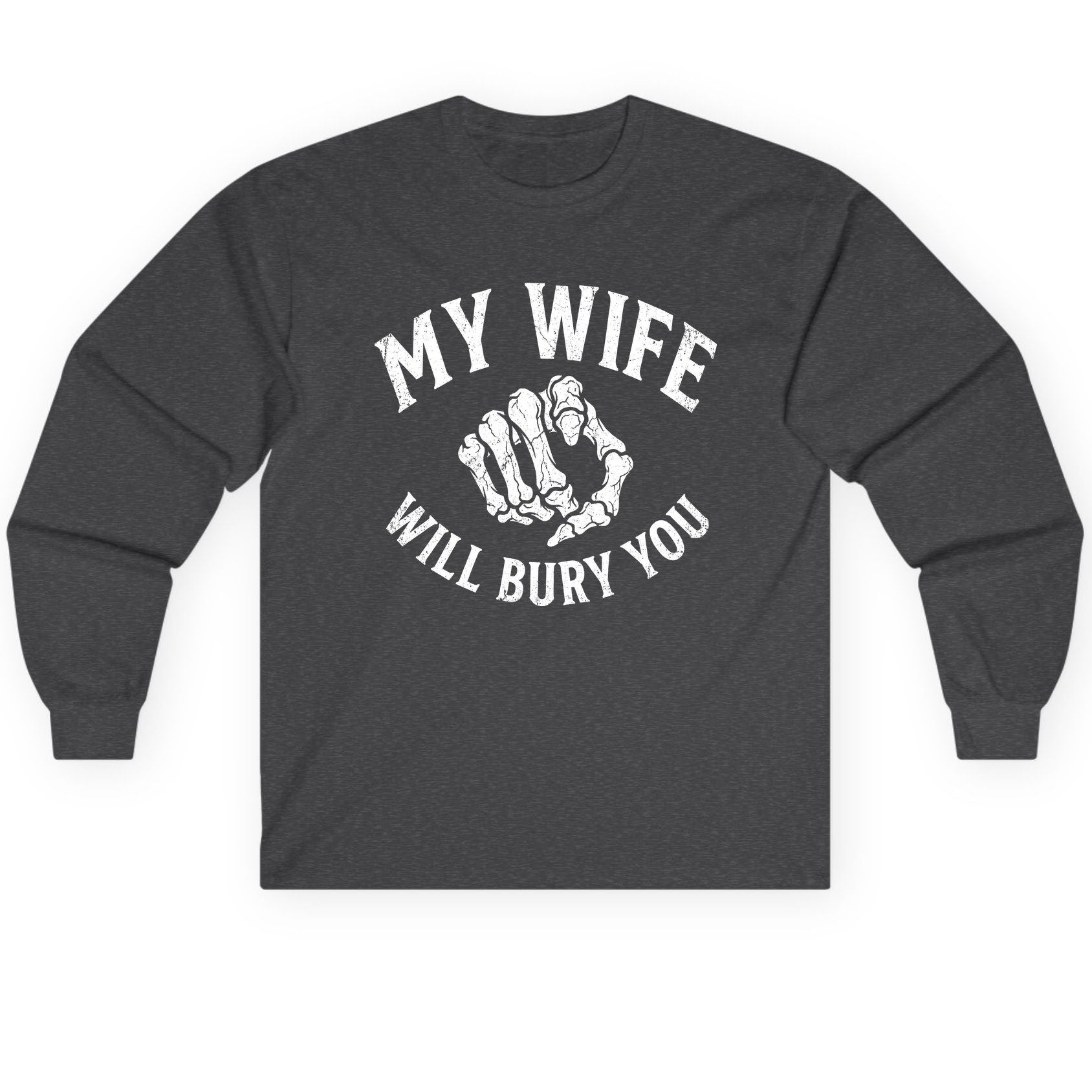 My Wife Will Bury You skeletal hand Long Sleeve Tee Dark Heather product mockup