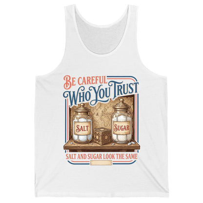 Be Careful Who You Trust Salt and Sugar Look the Same Tank Top - product mockup - White