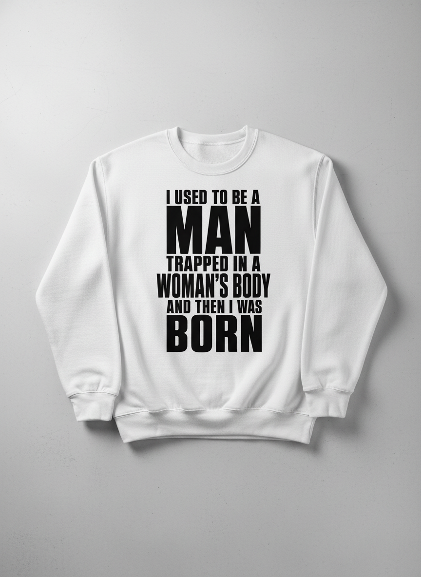 Humorous Man Trapped in a Woman's Body Saying Sweatshirt - product mockup - White