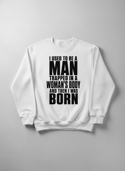 Humorous Man Trapped in a Woman's Body Saying Sweatshirt - product mockup - White