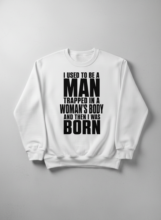 Humorous Man Trapped in a Woman's Body Saying Sweatshirt - product mockup - White