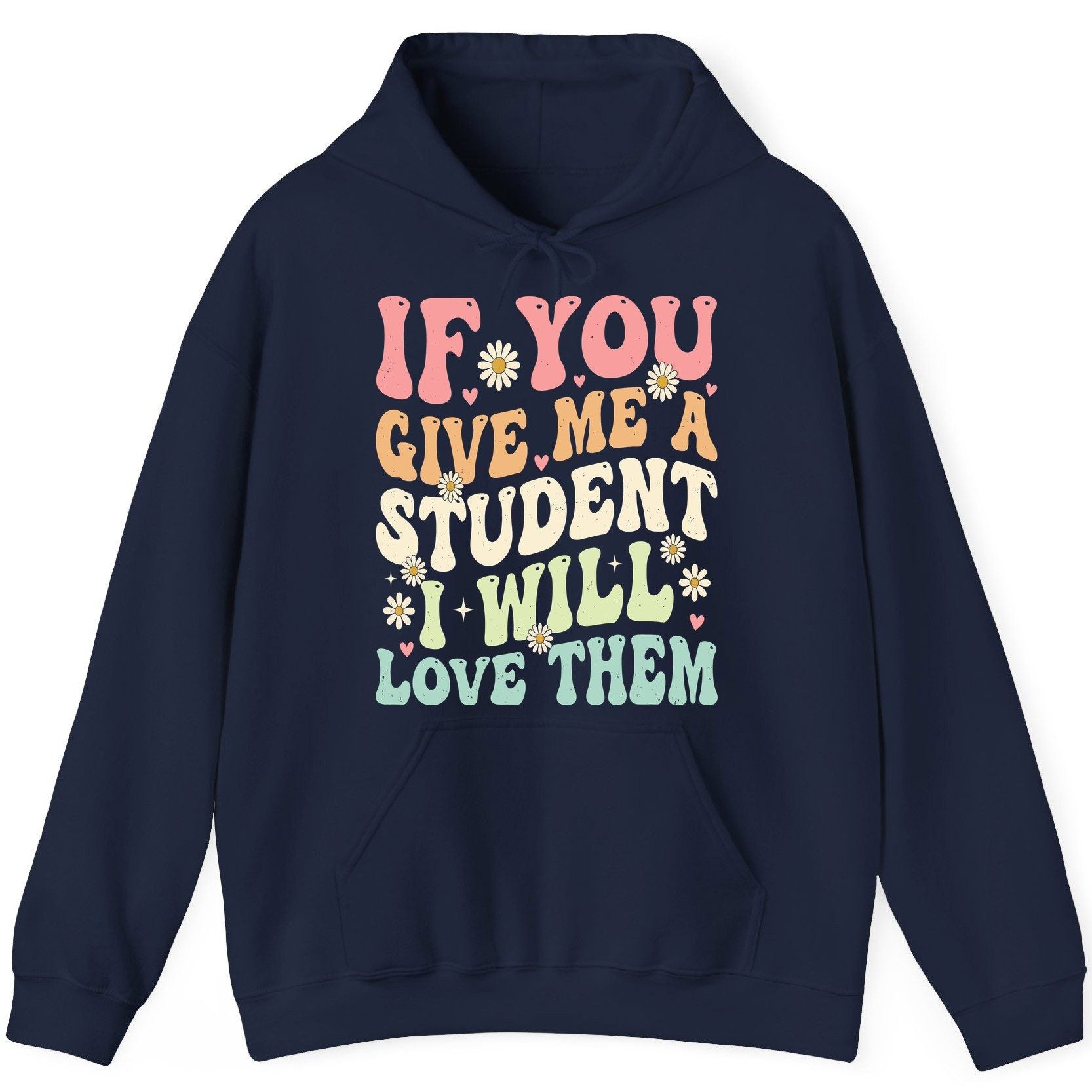 If You Give Me a Student I Will Love Them teaching Hoodie Navy product mockup