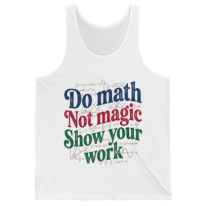 Do Math Not Magic Show Your Work Funny Teachers Tank Top - product mockup - White