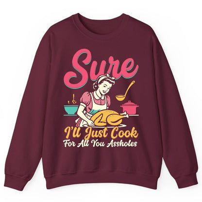 Sure, I'll Just Cook for All You Assholes sarcastic cooking Sweatshirt Maroon product mockup