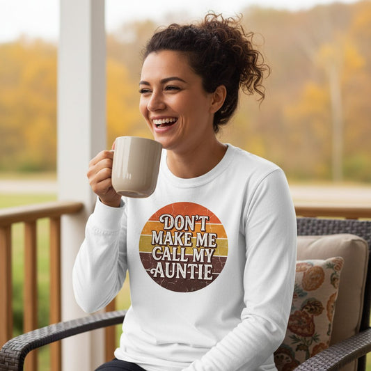 Don't Make Me Call My Auntie auntie Long Sleeve Tee White lifestyle mockup