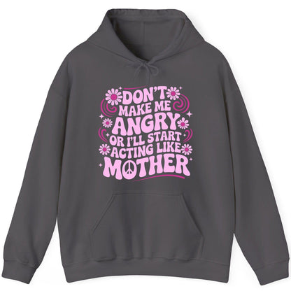 Don't Make Me Angry or I'll Start Acting Like Mother motherhood humor Hoodie Charcoal product mockup