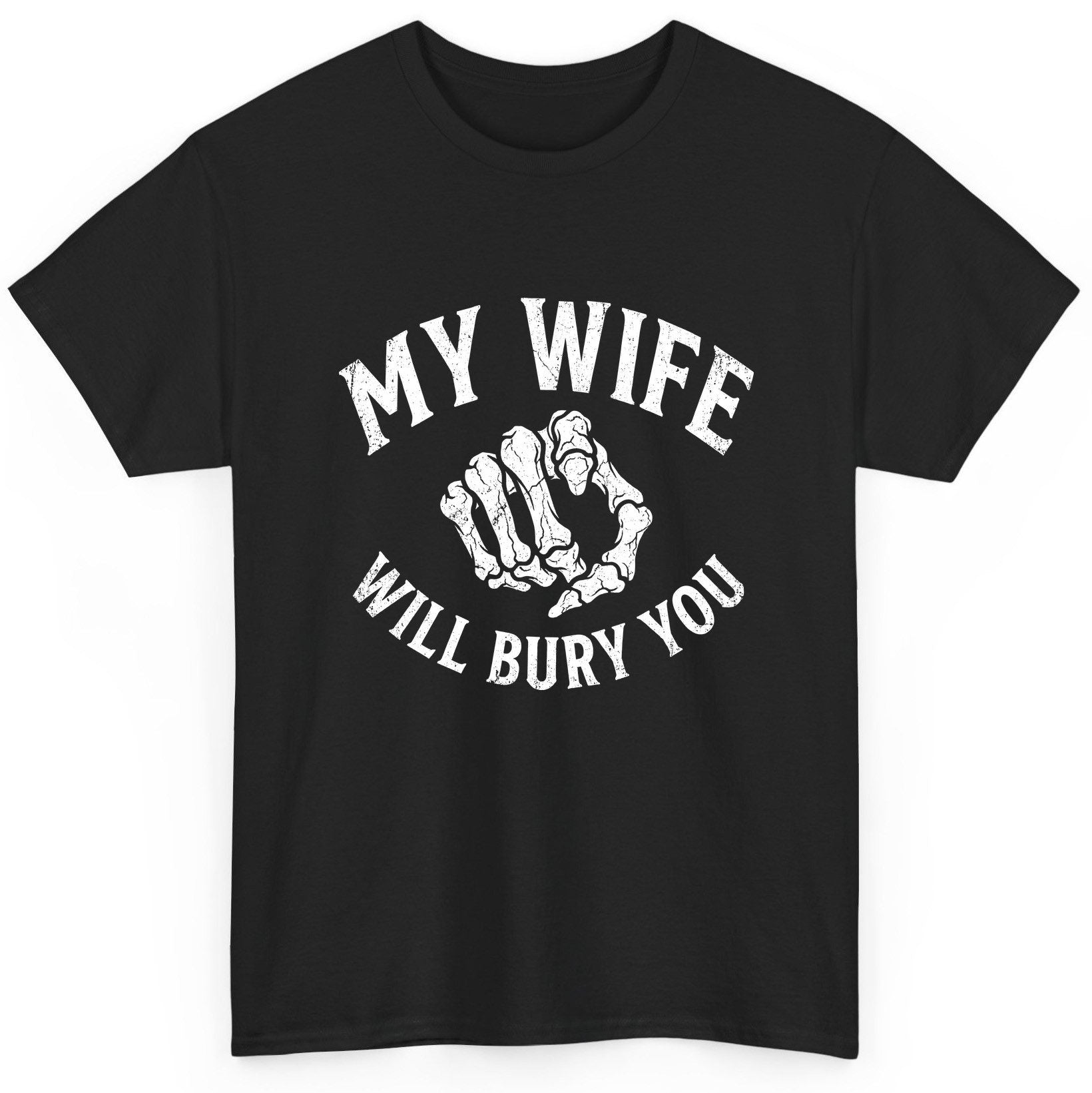 My Wife Will Bury You skeletal hand T-Shirt Black product mockup