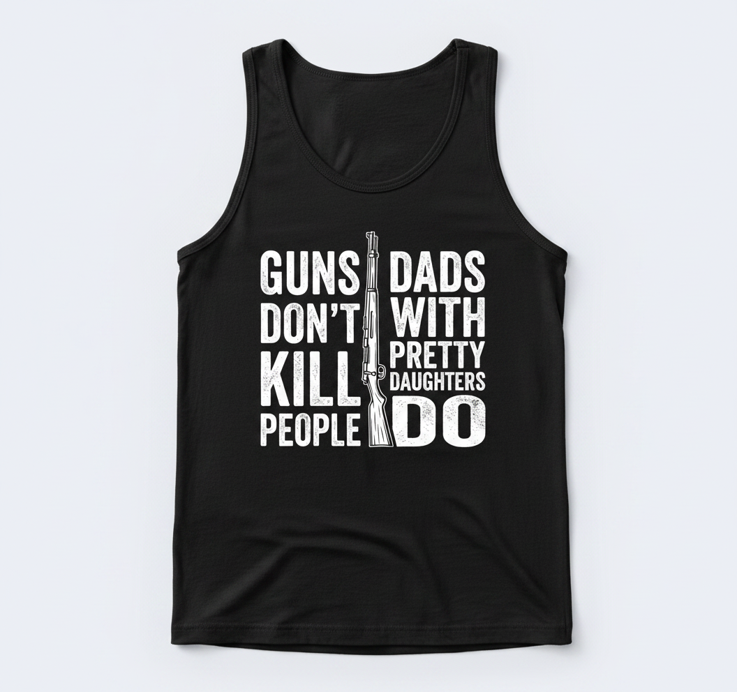 Guns Don't Kill People Dads With Pretty Daughters Do Funny Dad Joke Tank Top - Black