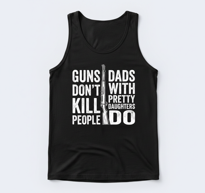 Guns Don't Kill People Dads With Pretty Daughters Do Funny Dad Joke Tank Top - Black