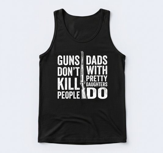Guns Don't Kill People Dads With Pretty Daughters Do Funny Dad Joke Tank Top - Black