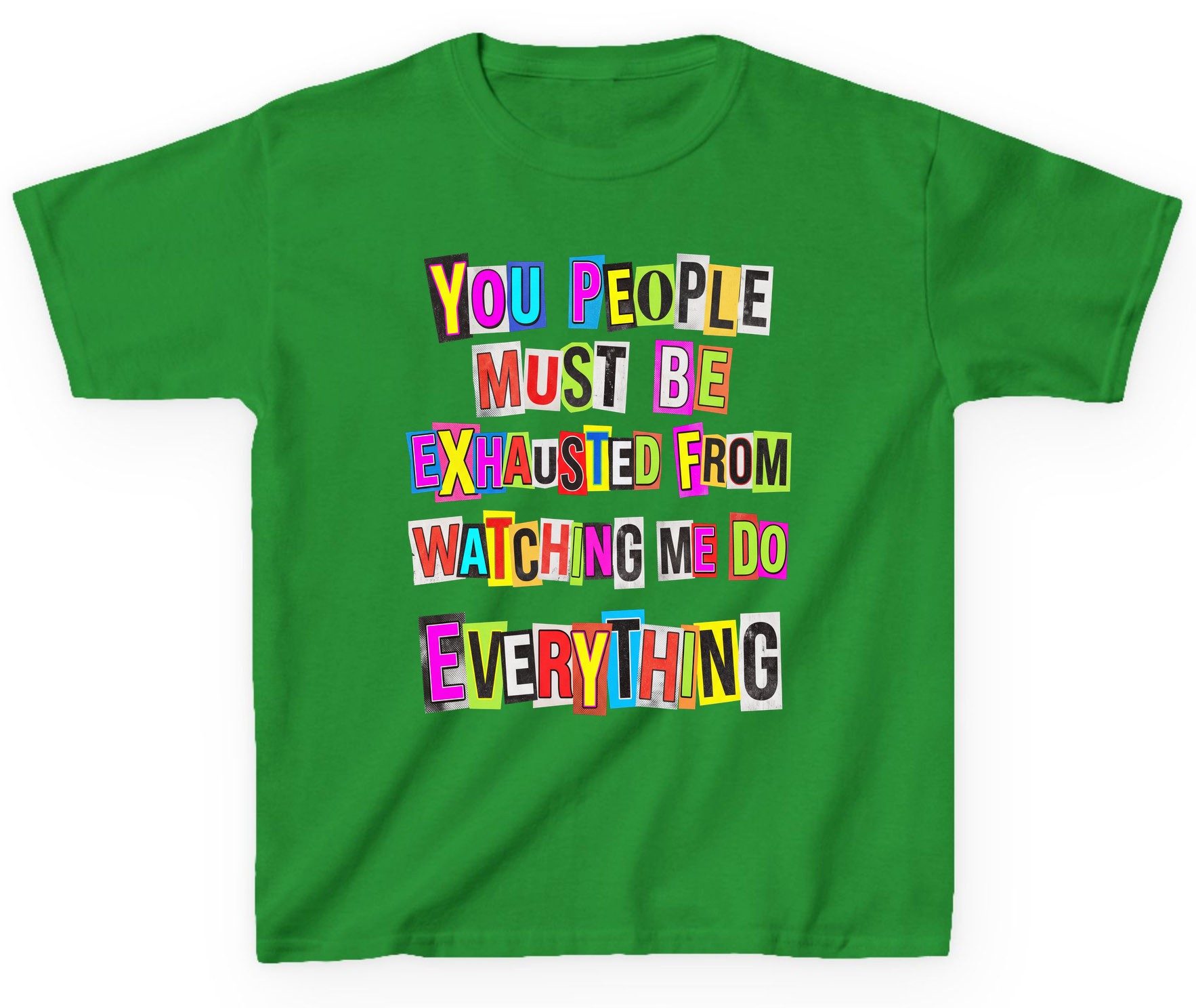 YOU PEOPLE MUST BE Exhausted FROM Watching ME DO Youth T-Shirt - product mockup - Irish Green