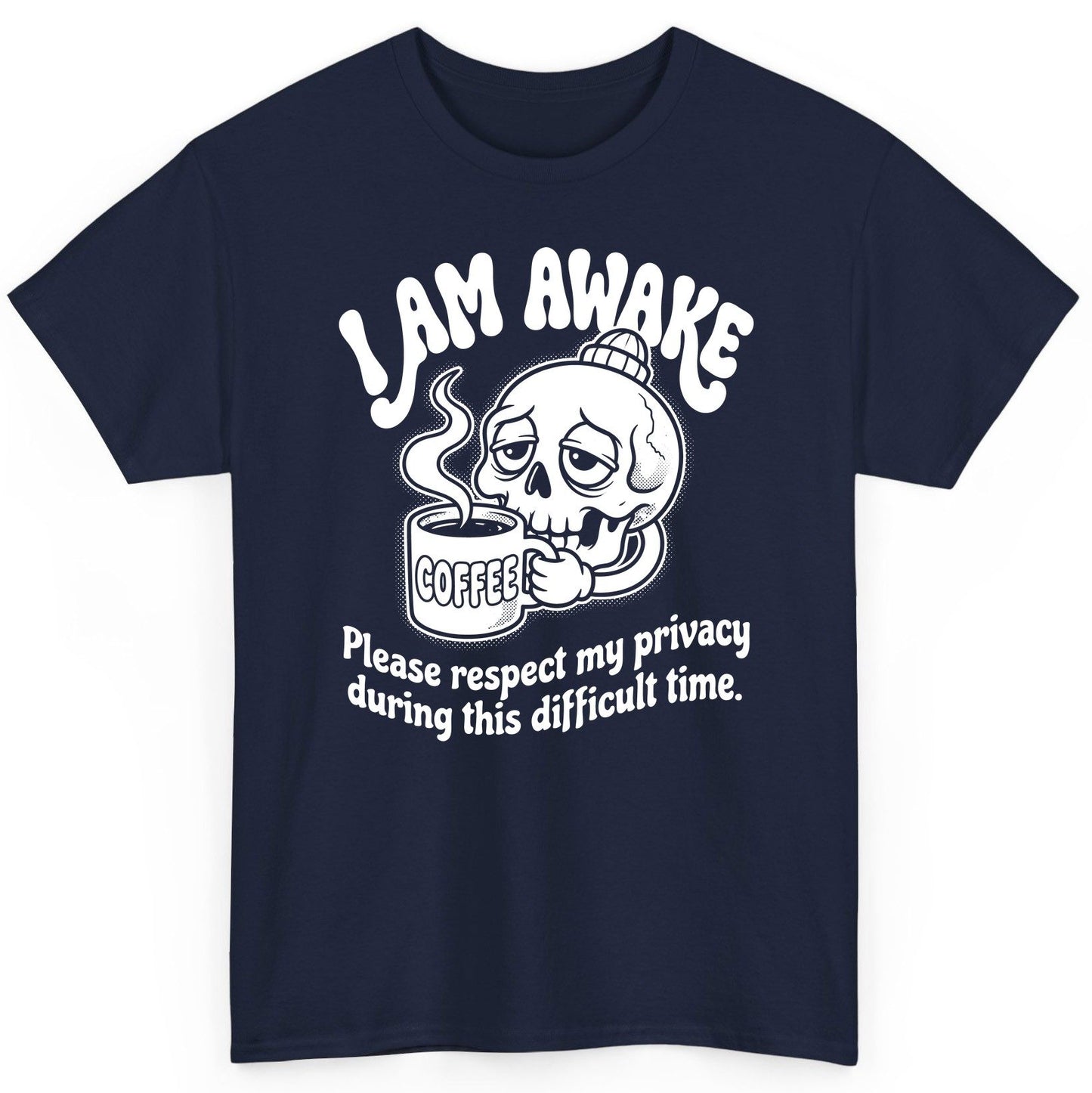 I Am Awake Please Respect My Privacy During This Difficult Time skull drinking coffee T-Shirt Navy product mockup