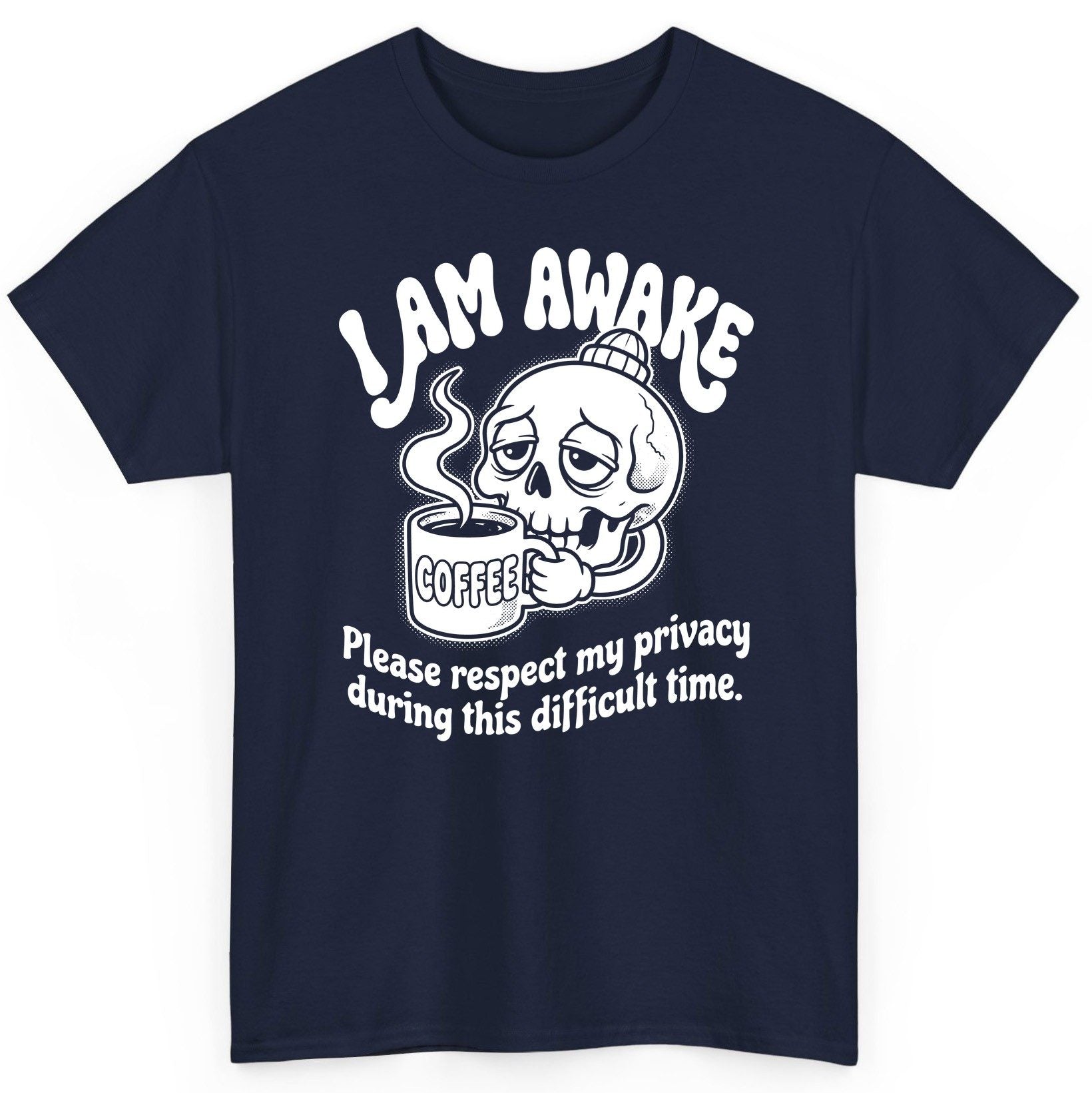 I Am Awake Please Respect My Privacy During This Difficult Time skull drinking coffee T-Shirt Navy product mockup