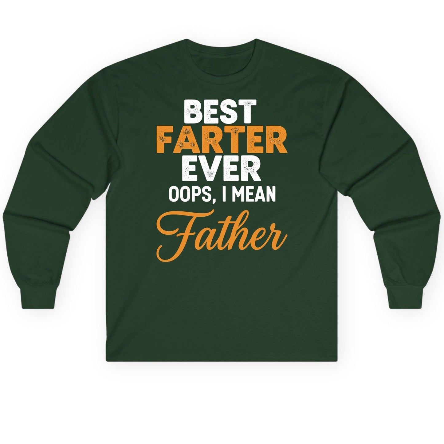 Best Farter Ever Oops, I Mean Father fatherhood humor Long Sleeve Tee Forest Green product mockup