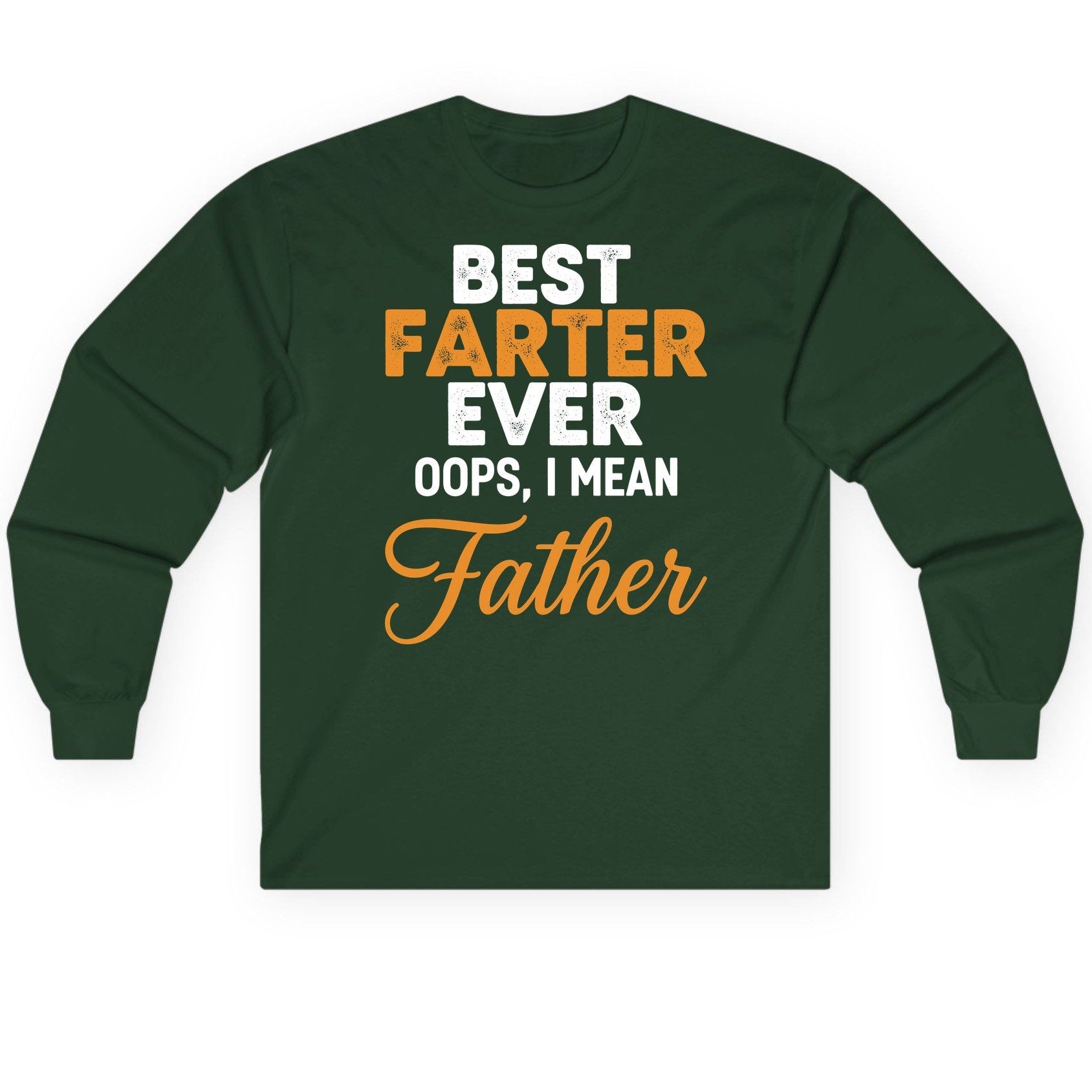 Best Farter Ever Oops, I Mean Father fatherhood humor Long Sleeve Tee Forest Green product mockup