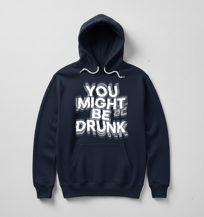 You Might Be Drunk Funny Drinking Quote Hoodie - Navy