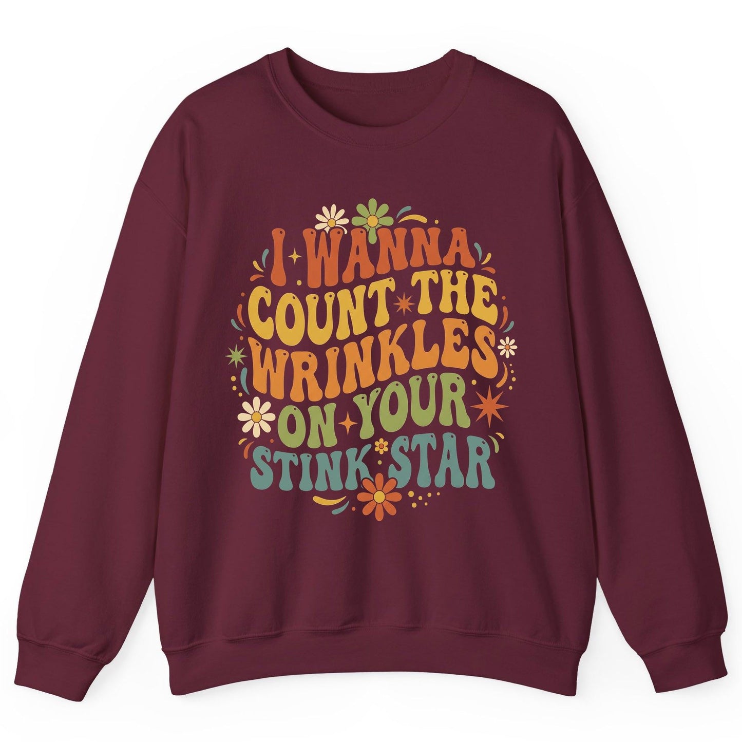 I WANNA COUNT THE Wrinkles ON YOUR STINK STAR Sweatshirt - product mockup - Maroon