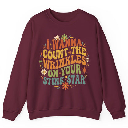 I WANNA COUNT THE Wrinkles ON YOUR STINK STAR Sweatshirt - product mockup - Maroon
