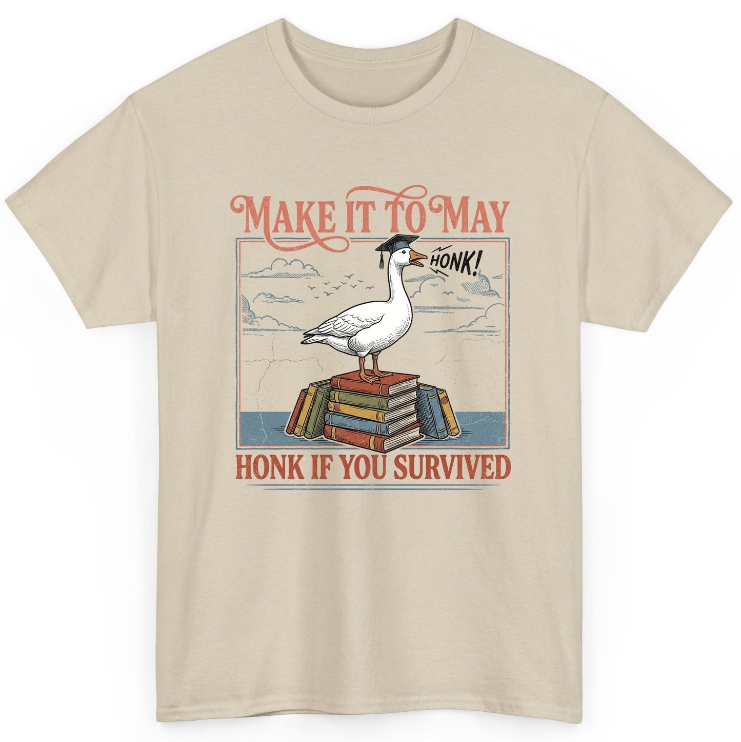 Make It to May Honk If You Survived Funny Student Goose T-Shirt - product mockup - Sand