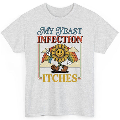 My Yeast Infection Itches Funny Sunflower T-Shirt - product mockup - Ash