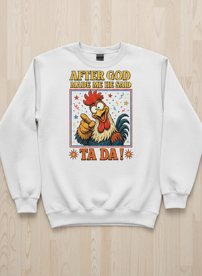 AFTER GOD MADE ME HE SAID TA DA Funny Rooster Sweatshirt - product mockup - White