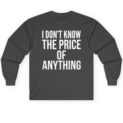 I DON'T KNOW THE PRICE OF Anything Long Sleeve Tee - product mockup - Dark Heather