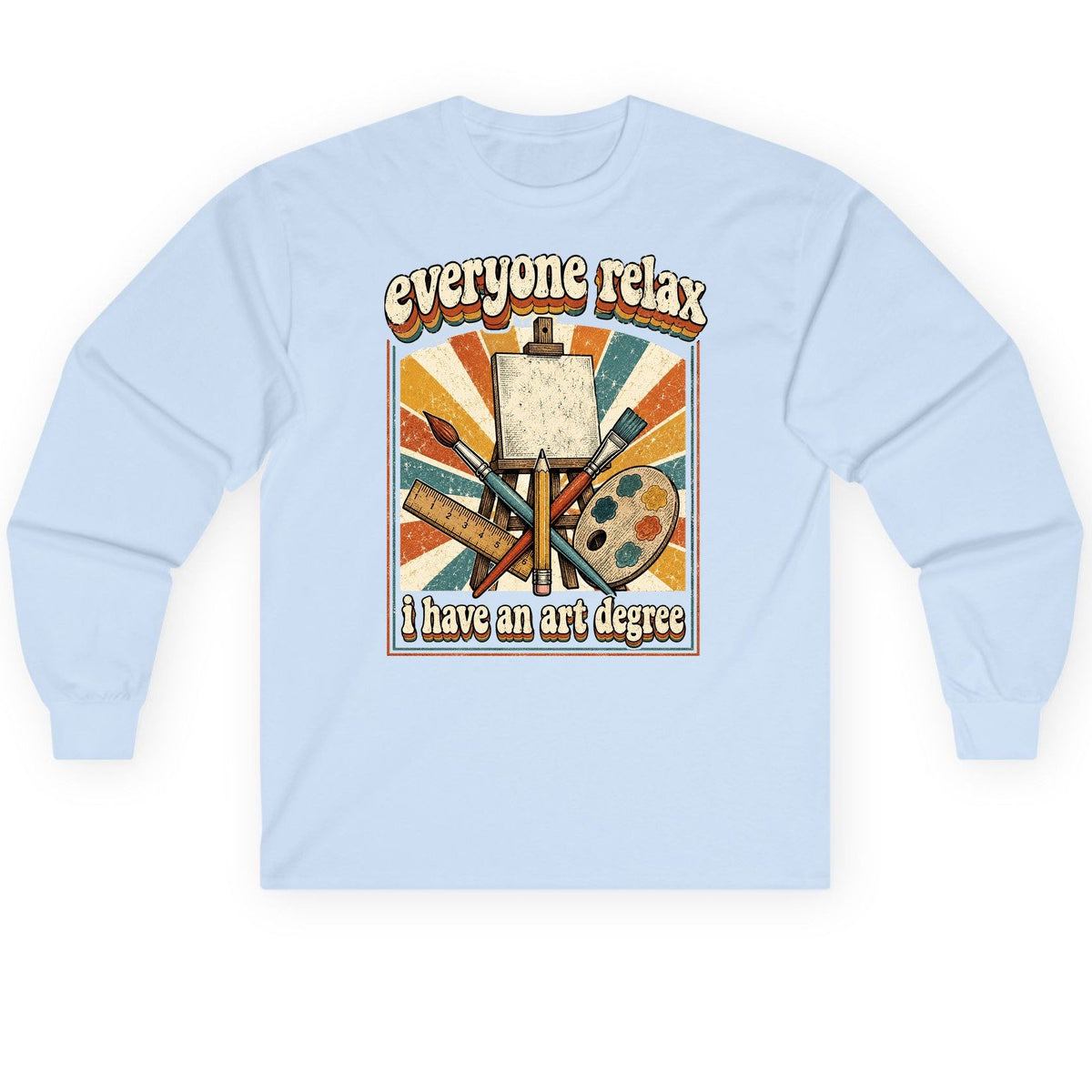 Everyone Relax I Have an Art Degree artist humor Long Sleeve Tee Light Blue product mockup