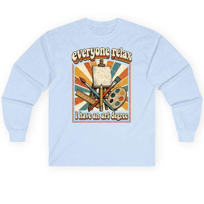 Everyone Relax I Have an Art Degree artist humor Long Sleeve Tee Light Blue product mockup