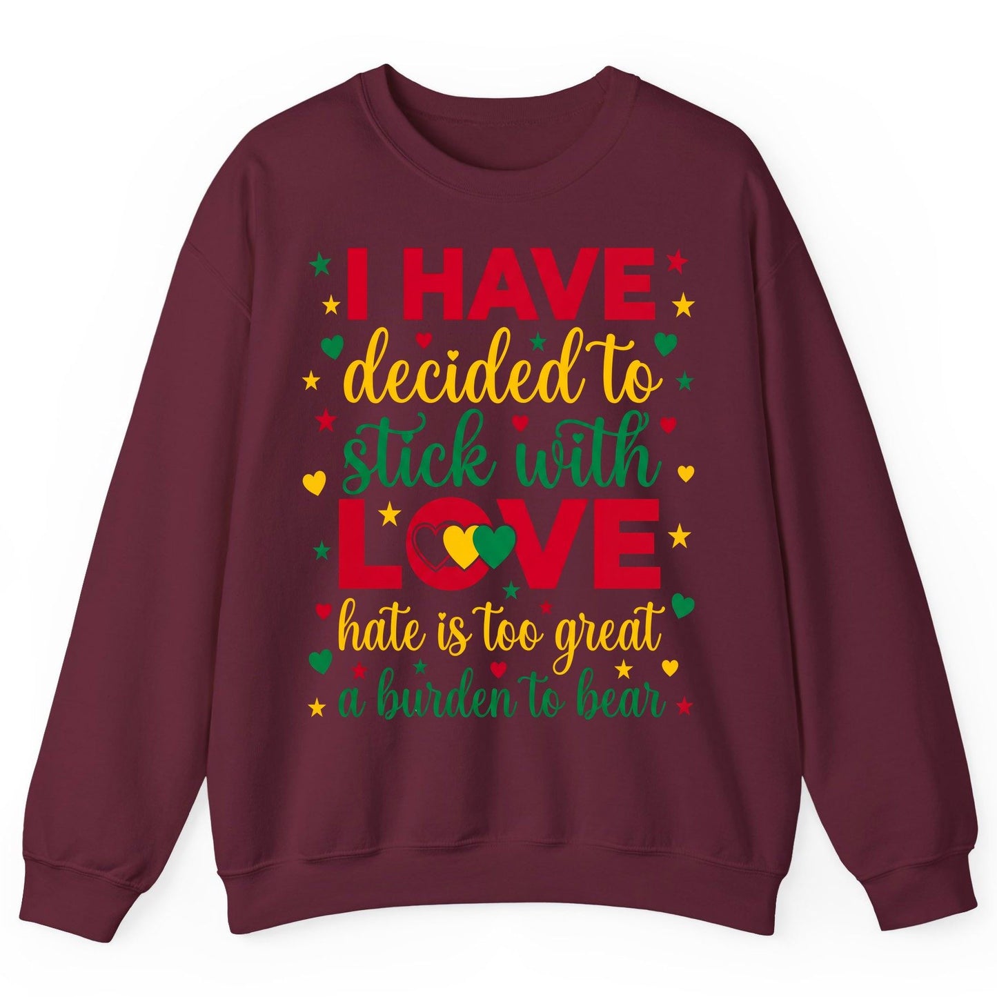 I Have Decided to Stick with Love Hate Is Too Great a Burden to Bear black history month Sweatshirt Maroon product mockup