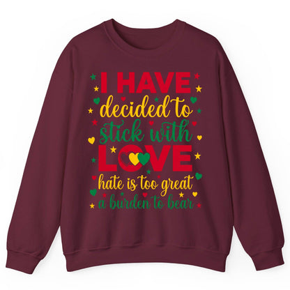 I Have Decided to Stick with Love Hate Is Too Great a Burden to Bear black history month Sweatshirt Maroon product mockup