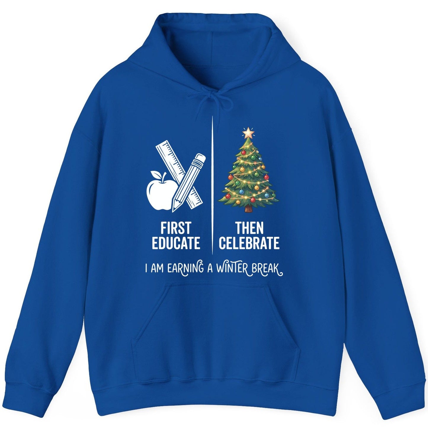 First Educate Then Celebrate I Am Earning a Winter Break teacher humor Hoodie Royal product mockup