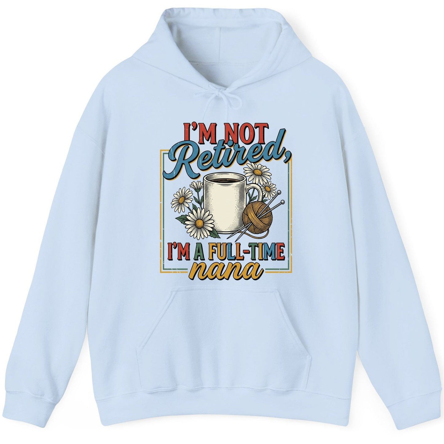 I'M NOT Retired I'M a Full-Time Nana Retro Grandmother Hoodie - product mockup - Light Blue