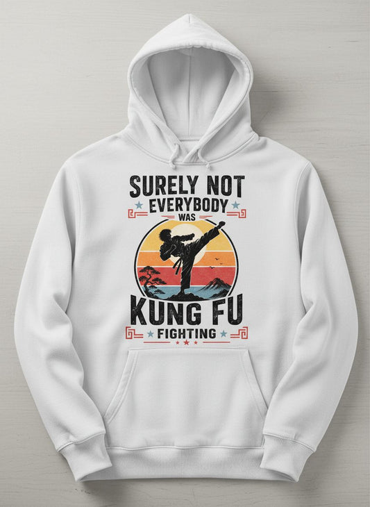 Surely Not Everybody Was Kung Fu Fighting Funny Martial Arts Hoodie - product mockup - White
