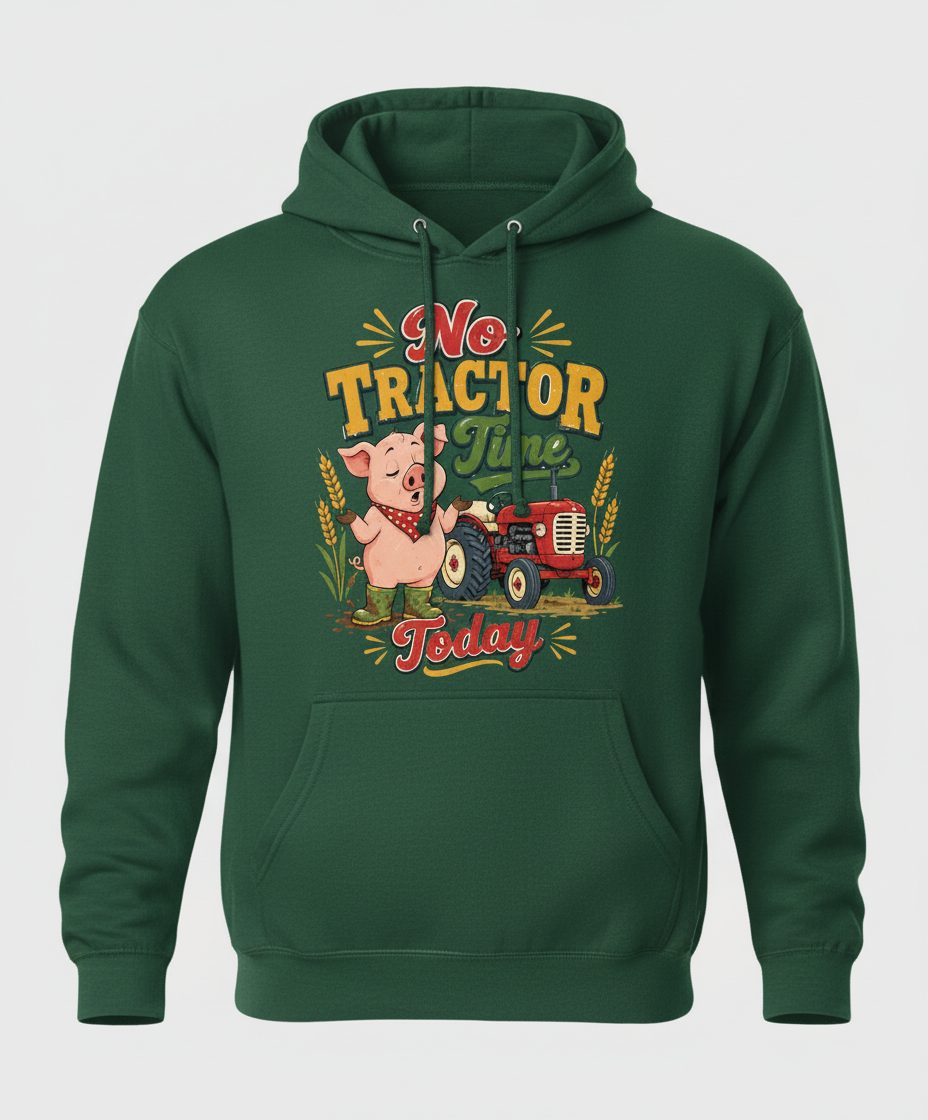 No Tractor Time Today Funny Farming Hoodie - product mockup - Forest Green