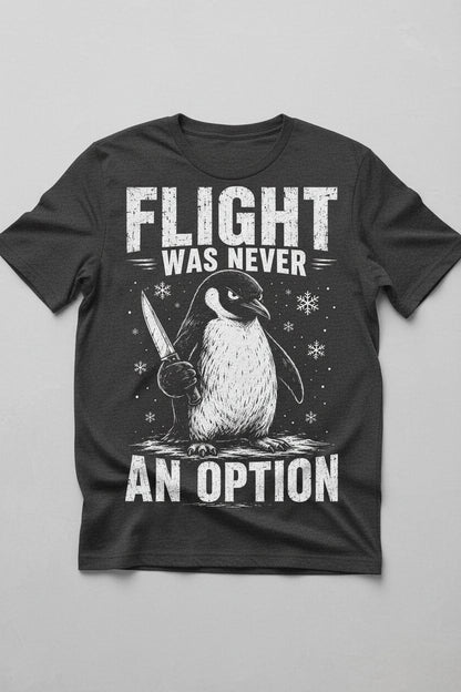 Flight Was Never an Option Funny Penguin T-Shirt - product mockup - Dark Heather