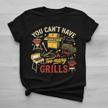 You Can't Have Too Many Grills BBQ Design T-Shirt - Black